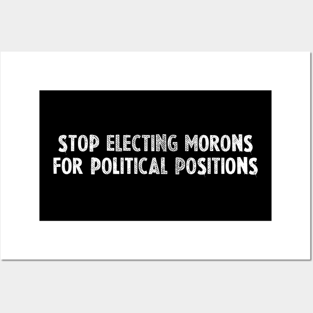 Stop Moronic Politics Wall Art by TattooTom's Tees